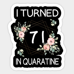 I Turned 71 In Quarantine Floral Sticker